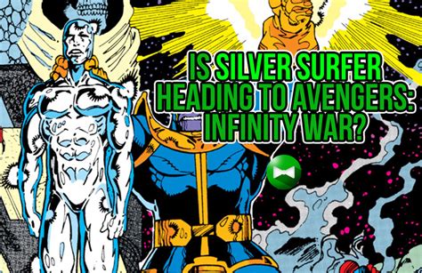 Is Silver Surfer Heading To Avengers Infinity War The Geekery 01