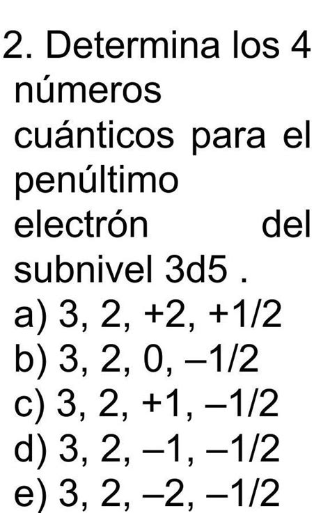 determina los 4 números cuánticos para el penúltimo electron del