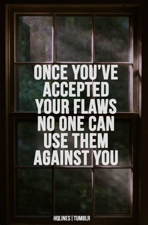 Once Youve Accepted Your Flaws No One Can Use Them Against You With