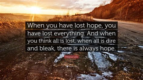 Pittacus Lore Quote When You Have Lost Hope You Have