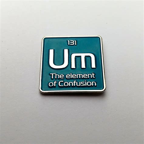 Science Enamel Pin Um The Element Of Confusion Enamel Pin Periodic