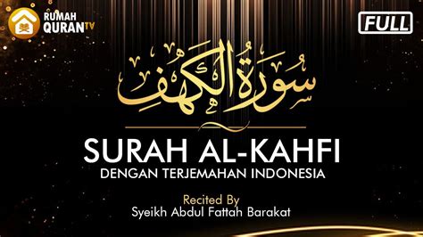 Surah Al Kahfi Merdu Dengan Terjemahan Bahasa Indonesia Syeikh Abdul Fattah Barakat Youtube