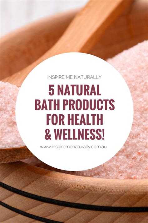 5 All Natural Bath Products For Health And Wellness Natural Beauty
