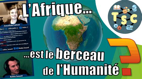 Lafrique Est Le Berceau De Lhumanité Conférence Tout Se Comprend