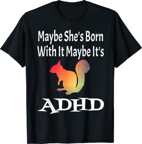 funny maybe she s born with it maybe it s adhd squirrel t shirt clothing shoes