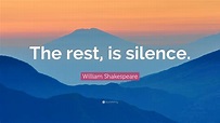 William Shakespeare Quote: “The rest, is silence.”