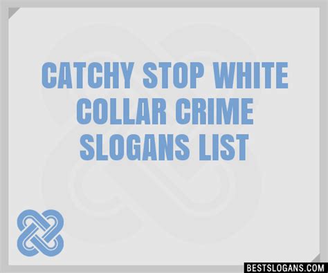 100 Catchy Stop White Collar Crime Slogans 2024 Generator Phrases