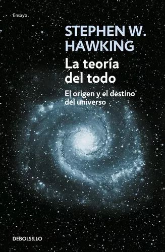 La Teoría Del Todo El Origen Y El Destino Del Universo De Hawking
