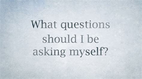 What Questions Should I Be Asking Myself 51216 Dreas Blog