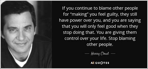 Henry Cloud Quote If You Continue To Blame Other People For “making