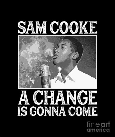 Sam Cooke A Change Is Gonna Come Digital Art By Notorious Artist Fine