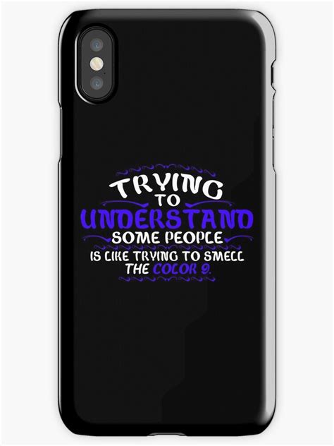 Trying To Understand Some People Is Like Trying To Smell The Color 9 Funny Geek Nerd Iphone