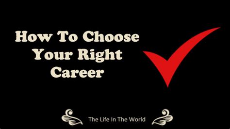How To Choose Your Right Career The Life In The World