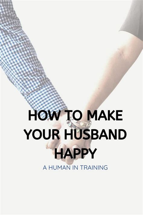 How To Make Your Husband Happy A Human In Training