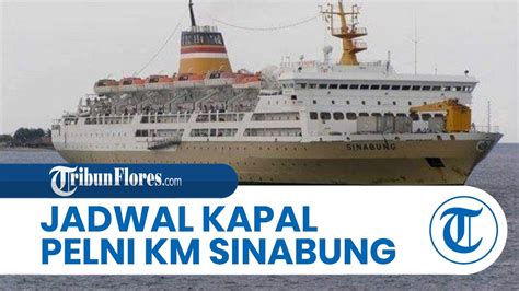 Jadwal Kapal Pelni Km Sinabung Juni Juli Rincian Rute Dari Manokwari Bitung