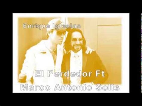 Enrique Iglesias Ft Marco Antonio Solis El Perdedor Youtube