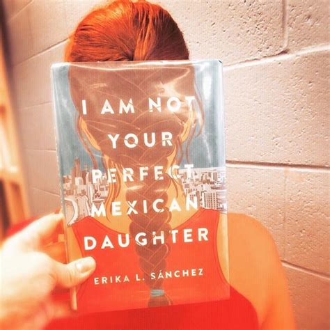 I Am Not Your Perfect Mexican Daughter By Erika L Sanchez Bookfacefriday Bookface Erika