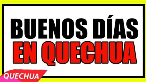 CÓmo Se Dice Buenos DÍas En Quechua O Kichwa Cipriano Rudy Quechua