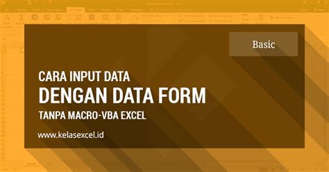 Cara Input Data Menggunakan Data Form Excel Tanpa Macro Kelasexcel Id