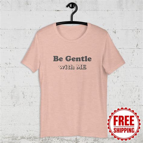 be gentle with me t shirt l unisex t shirt etsy