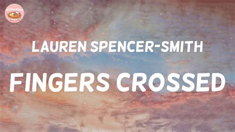 Lauren Spencer Smith Fingers Crossed Lyrics Youtube