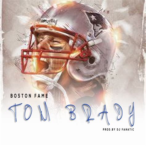 Boston Fame Tom Brady Home Of Hip Hop Videos And Rap Music News