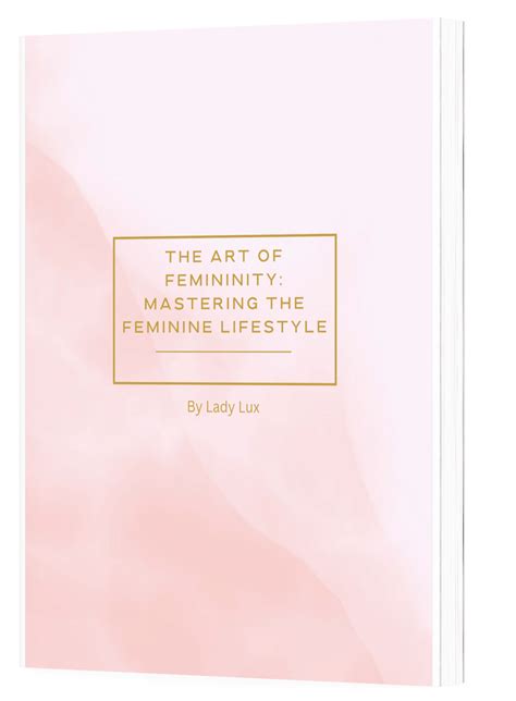 The Art Of Femininity Mastering The Feminine Lifestyle