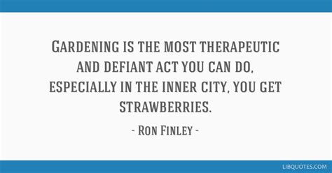 Ron Finley Quote Gardening Is The Most Therapeutic And