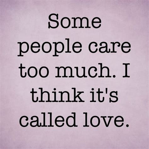 Some People Care Too Much I Think Its Called Love L Ve Caring Too