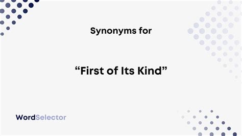 16 Synonyms For First Of Its Kind Wordselector