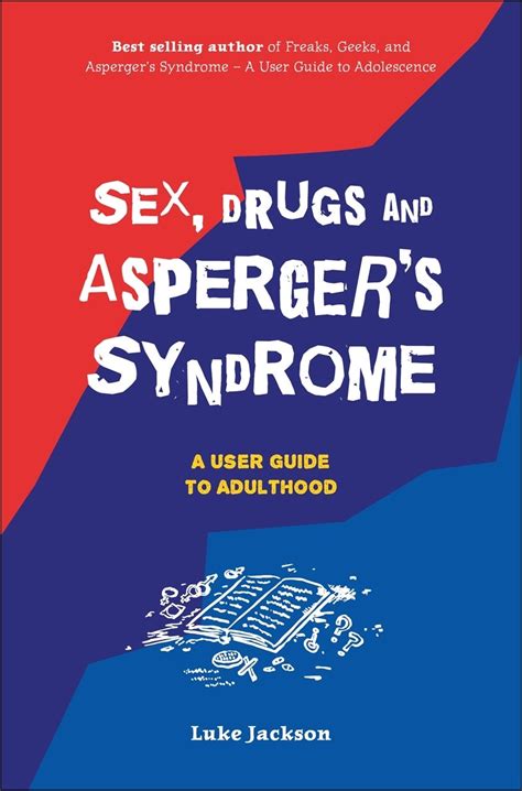 Sex Drugs And Aspergers Syndrome Asd A User Guide To Adulthood Sensory Connect Abn