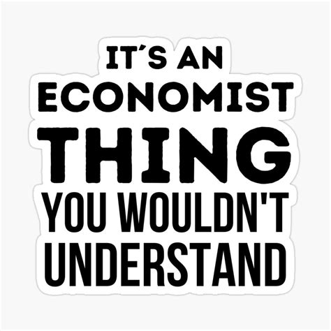 It S An Economist Thing You Wouldn T Understand Funny Economist Sticker By Karimchatar