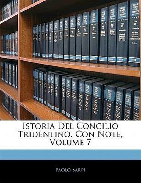 Istoria Del Concilio Tridentino Con Note Volume 7 9781142397791