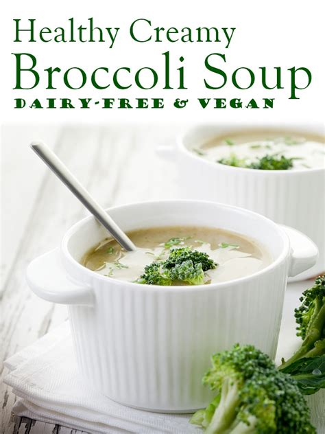 Healthy Creamy Broccoli Soup Recipe Dairy Free And Vegan