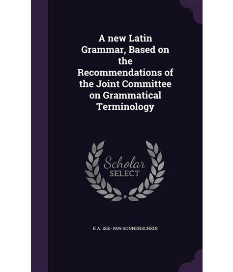 A New Latin Grammar Based On The Recommendations Of The Joint