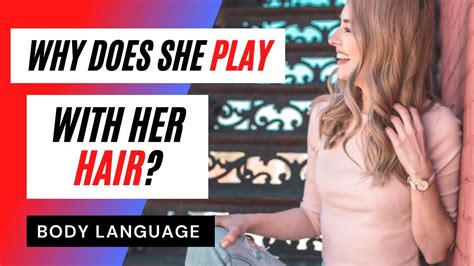 what does it mean when a girl plays with her hair body language youtube