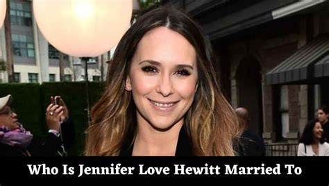 Who Is Jennifer Love Hewitt Married To