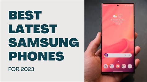 The Best Samsung Phones Of 2023
