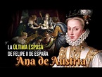 Ana de Austria, la última esposa de Felipe II de España. - YouTube