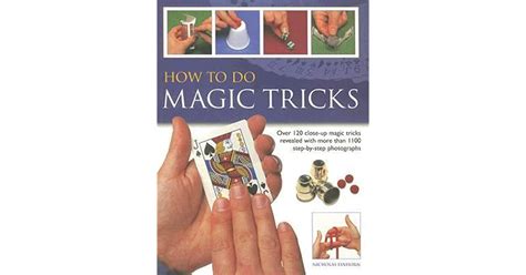 How To Do Magic Tricks Over 120 Close Up Magic Tricks Revealed With