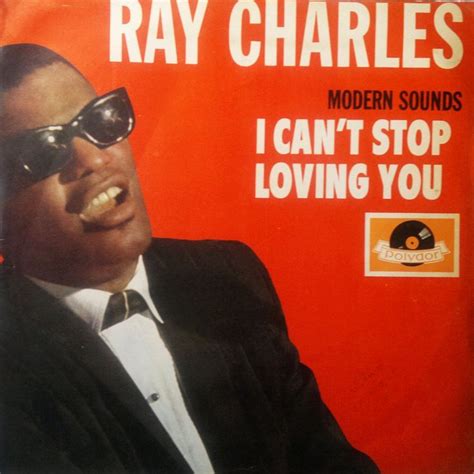 Pin By Makayla Pratt On 1960 S Singers Ray Charles Cant Stop Loving You Greatest Songs