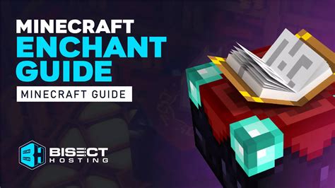 Minecraft 118 Enchanting Guide Bisecthosting Blog