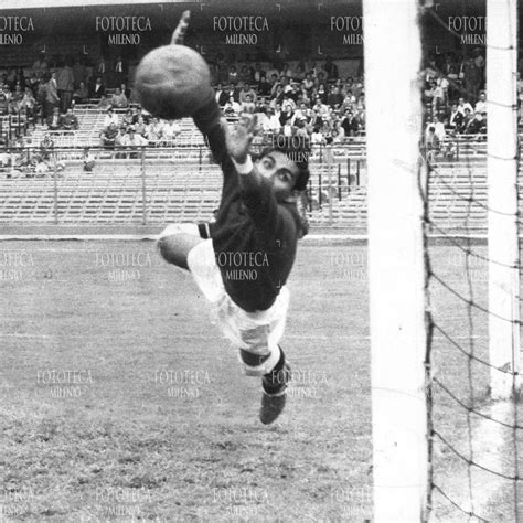 Antonio La Tota Carbajal Imágenes Inéditas Del Histórico Portero