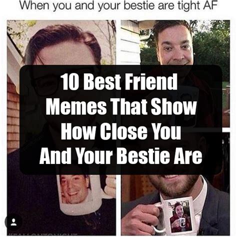 10 Best Friend Memes That Show How Close You And Your Bestie Are