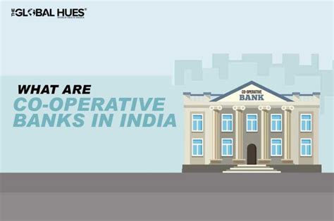 What Are Co Operative Banks In India And Their Structure The Global Hues