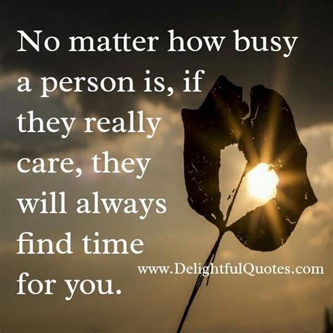 If Someone Really Care They Will Find Time For You Delightful Quotes