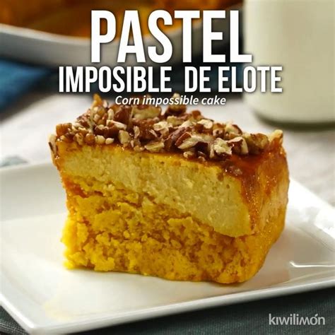 Pastel Imposible De Elote Video Receta Video Pasteles