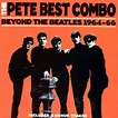 Music Archive: THE PETE BEST COMBO - 1964 - 66 - Beyond The Beatles