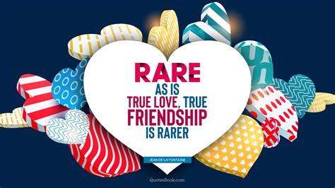 Rare As Is True Love True Friendship Is Rarer Quote By Jean De La
