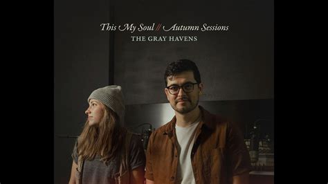 The Gray Havens This My Soul Autumn Sessions Official Audio